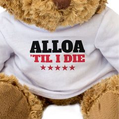 ALLOA TIL I DIE - Teddy Bear - Cute Cuddly Soft - Scotland Gift Present