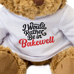 I WOULD RATHER BE IN BAKEWELL - Teddy Bear - Cute Funny Souvenir Gift Present