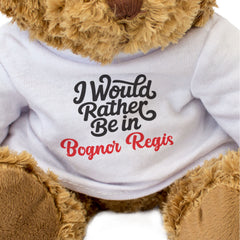 I WOULD RATHER BE IN BOGNOR REGIS - Teddy Bear - Cute - Funny Sussex Gift Present