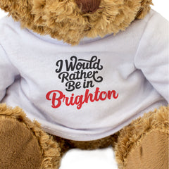 I WOULD RATHER BE IN BRIGHTON - Teddy Bear - Cute Cuddly - Funny Gift Present