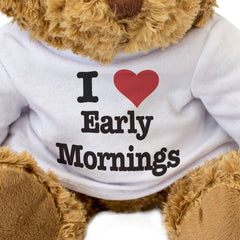 I Love Early Mornings - Teddy Bear