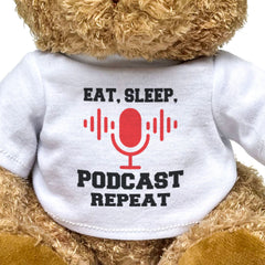 EAT SLEEP PODCAST REPEAT - Teddy Bear - Cute Cuddly Soft - Funny Gift Present