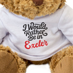 I WOULD RATHER BE IN EXETER - Teddy Bear - Cute Cuddly - Funny Gift Present