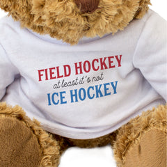 FIELD HOCKEY AT LEAST IT'S NOT ICE HOCKEY - Teddy Bear - Funny Gift Present