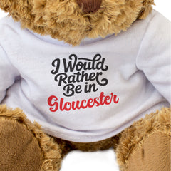 I WOULD RATHER BE IN GLOUCESTER - Teddy Bear - Cute Cuddly - Funny Gift Present