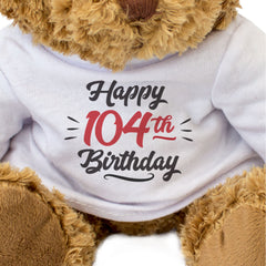 HAPPY 104TH BIRTHDAY - Teddy Bear - Cute Cuddly - 104 Years Old Gift Present