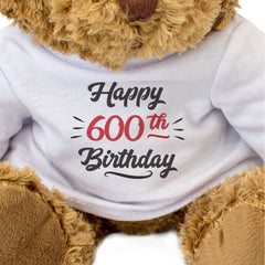 HAPPY 600TH BIRTHDAY - Teddy Bear - Cute - 600 Year Anniversary Gift Present