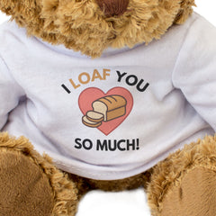 I LOAF YOU SO MUCH - Teddy Bear - Cute - Romantic Bread Baking Gift Present