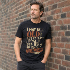 AT LEAST I GOT TO SEE ALL THE GOOD BANDS - Black T-Shirt - Funny Music Fan Tee