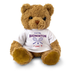 I DON'T LIKE BADMINTON I LOVE IT - Teddy Bear - Cute Cuddly Soft - Gift Present