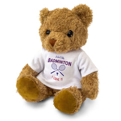 I DON'T LIKE BADMINTON I LOVE IT - Teddy Bear - Cute Cuddly Soft - Gift Present