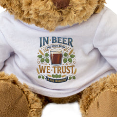 IN BEER WE TRUST - Teddy Bear - Cute Cuddly Soft Adorable - Funny Gift Present