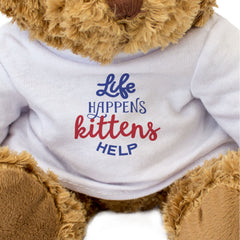 LIFE HAPPENS KITTENS HELP - Teddy Bear - Cute Soft Funny Cat Lover Gift Present