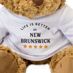 LIFE IS BETTER IN NEW BRUNSWICK - Teddy Bear - Cute - Funny Canada Gift Present