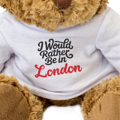 I WOULD RATHER BE IN LONDON - Teddy Bear - Cute Cuddly - Funny Gift Present
