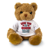 LOVE YOU MY QUEEN NOW AND FOREVER - Teddy Bear - Cute - Romantic Gift Present