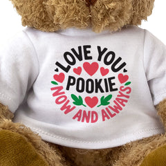 LOVE YOU POOKIE NOW AND ALWAYS - Teddy Bear - Cute - Romantic Gift Present