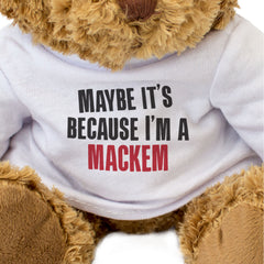 MAYBE IT'S BECAUSE I'M A MACKEM - Teddy Bear - Funny Sunderland Gift Present