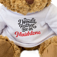 I WOULD RATHER BE IN MAIDSTONE - Teddy Bear - Cute Cuddly - Funny Gift Present