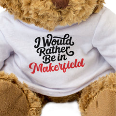 I WOULD RATHER BE IN MAKERFIELD - Teddy Bear - Funny Manchester Gift Present