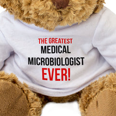 THE GREATEST MEDICAL MICROBIOLOGIST EVER - Teddy Bear - Cute - Gift Present