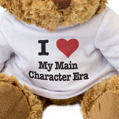 I LOVE MY MAIN CHARACTER ERA - Teddy Bear - Cute Cuddly - Funny Gift Present