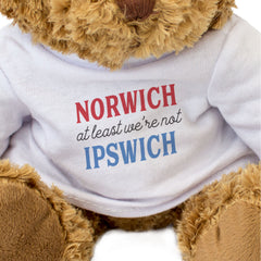 NORWICH AT LEAST WE'RE NOT IPSWICH - Teddy Bear - Funny East Anglia Gift Present