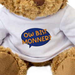 OW BIST MONNER? - Teddy Bear - Funny Shrewsbury Shropshire Dialect Gift Present