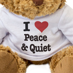 I Love Peace & Quiet - Teddy Bear