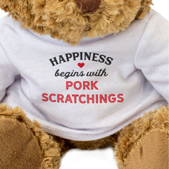 HAPPINESS BEGINS WITH PORK SCRATCHINGS - Teddy Bear - Cute - Funny Gift Present