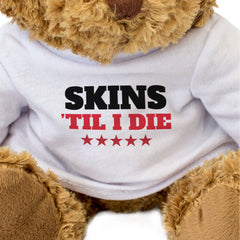 SKINS TIL I DIE - Teddy Bear - Cute Cuddly Soft Adorable - Gift Present