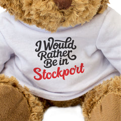 I WOULD RATHER BE IN STOCKPORT - Teddy Bear - Cute Cuddly - Funny Gift Present