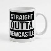 STRAIGHT OUTTA NEWCASTLE - Mug - Funny Gift Present for Someone from Newcastle
