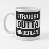 STRAIGHT OUTTA SUNDERLAND - Mug - Funny Gift Present for Someone from Sunderland