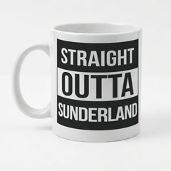 STRAIGHT OUTTA SUNDERLAND - Mug - Funny Gift Present for Someone from Sunderland