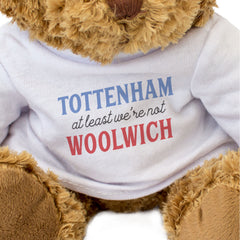 TOTTENHAM AT LEAST WE'RE NOT WOOLWICH - Teddy Bear - Funny Gift Present