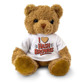 I LOVE HASH BROWNS - Teddy Bear - Cute Cuddly Soft Adorable - Gift Present