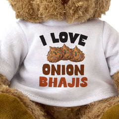 I LOVE ONION BHAJIS - Teddy Bear - Cute Cuddly Soft Adorable - Gift Present