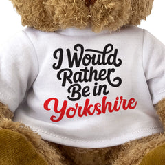 I WOULD RATHER BE IN YORKSHIRE - Teddy Bear - Cute Cuddly - Funny Gift Present