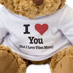 I LOVE YOU (BUT I LOVE VIBES MORE) - Teddy Bear - Funny Romantic Gift Present