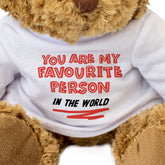 You Are My Favourite Person In The World - Teddy Bear