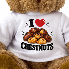 I LOVE CHESTNUTS - Teddy Bear Cute Cuddly - Funny Food Gift Present