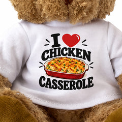 I LOVE CHICKEN CASSEROLE - Teddy Bear Cute Cuddly - Funny Food Gift Present