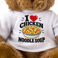 I LOVE CHICKEN NOODLE SOUP - Teddy Bear Cute Cuddly - Funny Food Gift Present