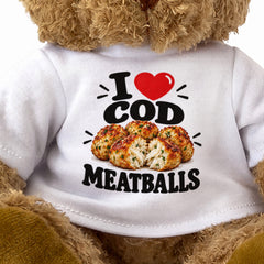 I LOVE COD MEATBALLS - Teddy Bear Cute Cuddly - Funny Food Gift Present
