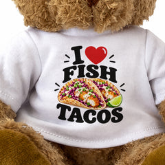 I LOVE FISH TACOS - Teddy Bear Cute Cuddly - Funny Food Gift Present