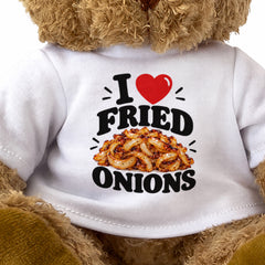 I LOVE FRIED ONIONS - Teddy Bear Cute Cuddly - Funny Food Gift Present