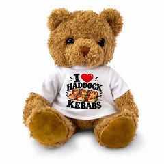 I LOVE HADDOCK KEBABS - Teddy Bear Cute Cuddly - Funny Food Gift Present