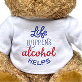 Life Happens, Alcohol Helps - Teddy Bear - Funny Gift Present