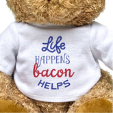 Life Happens, Bacon Helps - Teddy Bear - Funny Gift Present
